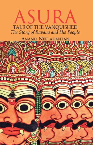 ASURA Tale of the Vanquished: The Story of Ravana and His People : Anand Neelakantan: Amazon.in: Books